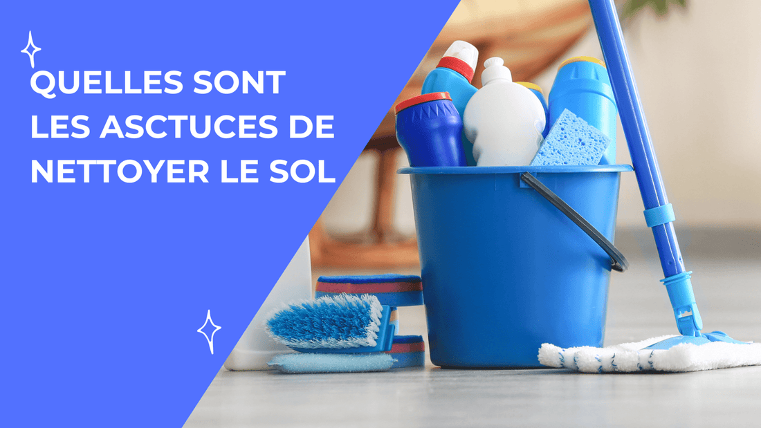 Comment nettoyer le sol : Guide complet astuce et outils indispensable