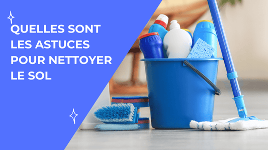 les-astuces-pour-savoir-comment-nettoyer-le-sol
